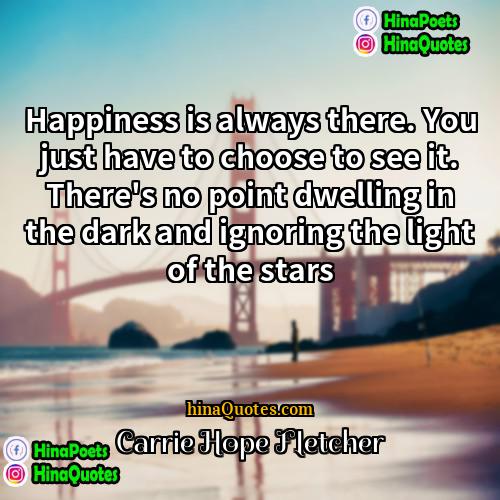 Carrie Hope Fletcher Quotes | Happiness is always there. You just have